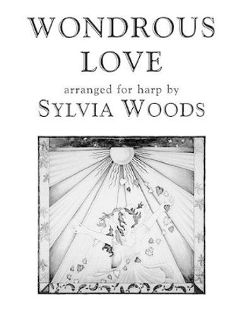 Wondrous Love: Arranged for Harp by Sylvia Woods 9780936661339
