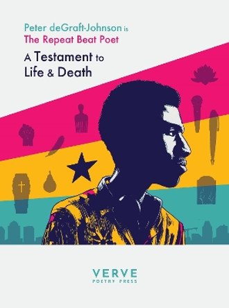 Testaments to Life & Death: The Repeat Beat Poet by Peter Degraft-Johnson 9781913917043