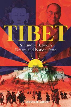 Tibet: A History Between Dream and Nation-state by Paul Christiaan Klieger 9781789144024
