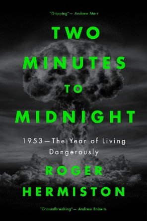 Two Minutes to Midnight: 1953 - The Year of Living Dangerously by Roger Hermiston 9781785906541