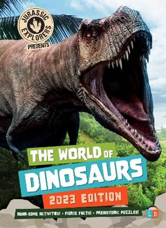 The World of Dinosaurs by JurassicExplorers 2023 Edition by Little Brother Books 9781912342051