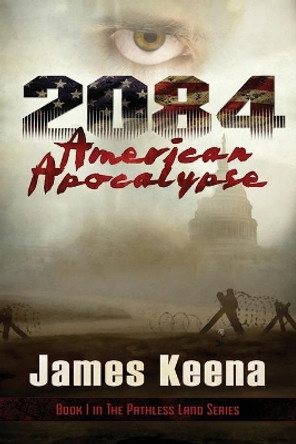 2084: American Apocalypse by James Keena 9781949021868