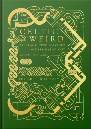 Celtic Weird: Tales of Wicked Folklore and Dark Mythology by Johnny Mains 9780712354325