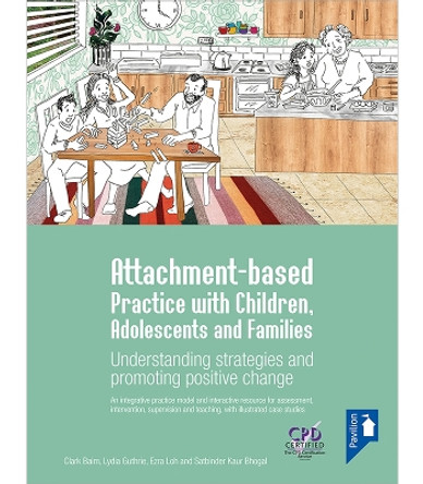 Attachment-based Practice with Children, Adolescents and Families: Understanding Strategies and Promoting Positive Change by Clark Baim 9781803880655