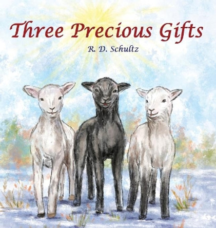 Three Precious Gifts by R D Schultz 9781951809065