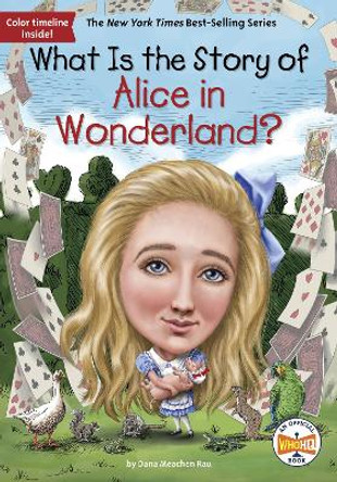 What Is the Story of Alice in Wonderland? by Dana M Rau 9781524791766