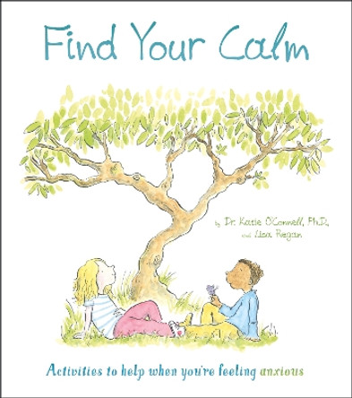 Find Your Calm: Activities to help when you're feeling anxious by Dr. Katie O'Connell, Phd LP 9781789506488