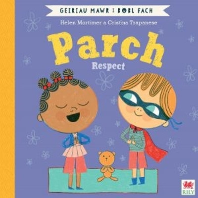 Parch (Geiriau Mawr i Bobl Fach) / Respect (Big Words for Little People) Helen Mortimer 9781849676403