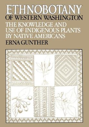 Ethnobotany of Western Washington: The Knowledge and Use of Indigenous Plants by Native Americans by Erna Gunther 9780295952581