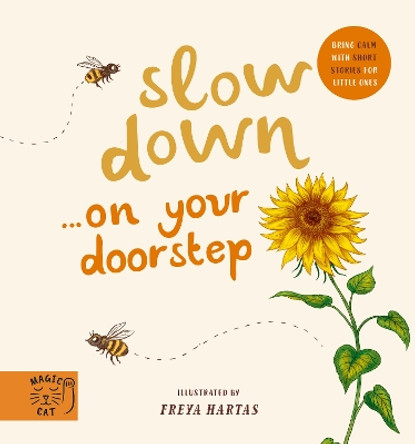 Slow Down... Discover Nature on Your Doorstep: Bring calm to Baby's world with 6 mindful nature moments by Freya Hartas 9781913520267