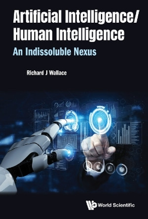 Artificial Intelligence/human Intelligence: An Indissoluble Nexus by Richard J. Wallace 9789811232879