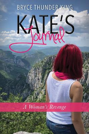 Kate's Journal: A Woman's Revenge by Bryce Thunder King 9781950892105