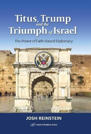 Titus, Trump and the Triumph of Israel: The Power of Faith-Based Diplomacy by Josh Reinstein