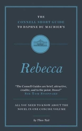 The Connell Short Guide To Daphne du Maurier's Rebecca by Theo Tait 9781907776939