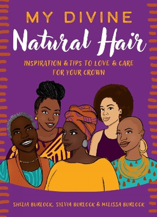 My Divine Natural Hair: Inspiration & Tips to Love & Care for Your Crown by Shelia Burlock 9781506494012
