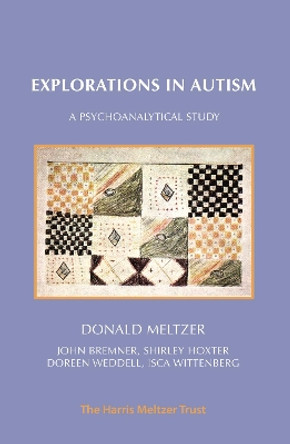 Explorations in Autism: A Psychoanalytical Study by Donald Meltzer 9781912567485