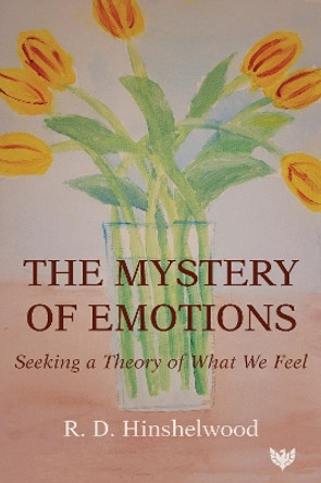 The Mystery of Emotions: Seeking a Theory of What We Feel by R. D. Hinshelwood 9781800131743
