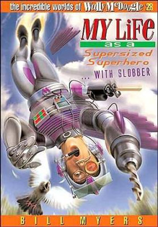 My Life as a Supersized Superhero with Slobber by Bill Myers 9781400306374