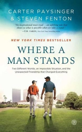 Where a Man Stands: Two Different Worlds, An Impossible Situation, and the Unexpected Friendship that Changed Everything by Carter Paysinger 9781476711423