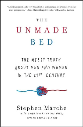 The Unmade Bed: The Messy Truth about Men and Women in the 21st Century by Stephen Marche 9781476780160