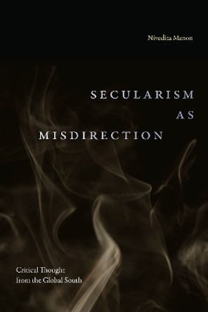 Secularism as Misdirection: Critical Thought from the Global South by Nivedita Menon 9781478030423