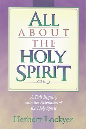 All About the Holy Spirit by Herbert Lockyer 9781565632004