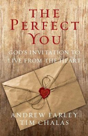 The Perfect You: God's Invitation to Live from the Heart by Andrew Farley 9781684511273