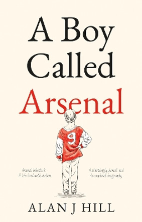 A Boy Called Arsenal by Alan J Hill 9781913208660