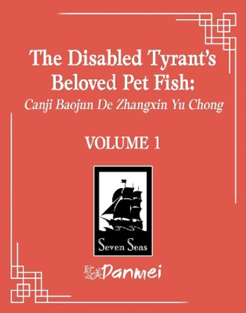 The Disabled Tyrant's Beloved Pet Fish: Canji Baojun De Zhangxin Yu Chong (Novel) Vol. 1 by Xue Shan Fei Hu 9798888432617