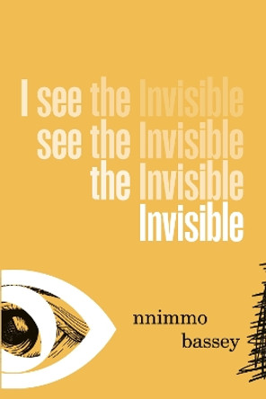 I See The Invisible: Poems by Nnimmo Bassey 9781990263897