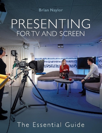 Presenting for TV and Screen by Brian Naylor 9781785009518