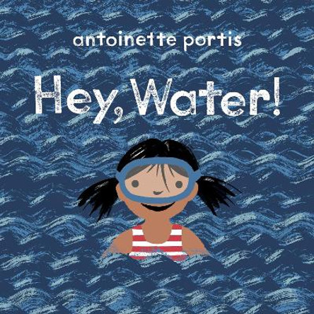 Hey, Water! by Antoinette Portis 9781912650606