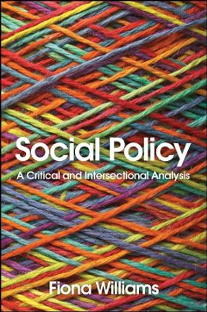 Social Policy: A Critical and Intersectional Analysis by Fiona Williams 9781509540396