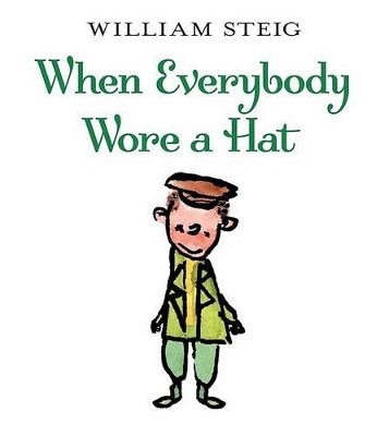 When Everybody Wore A Hat by William Steig 9780060097028