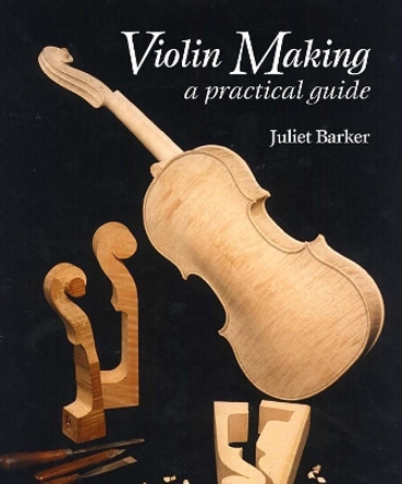 Violin Making: A Practical Guide by Juliet Barker 9780719841330