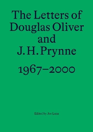 The Letters of Douglas Oliver and J. H. Prynne, 1967-2000 by Joe Luna 9789491780189