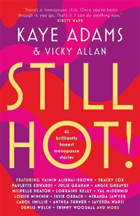 Still Hot!: 42 Brilliantly Honest Menopause Stories by Kaye Adams 9781785303371