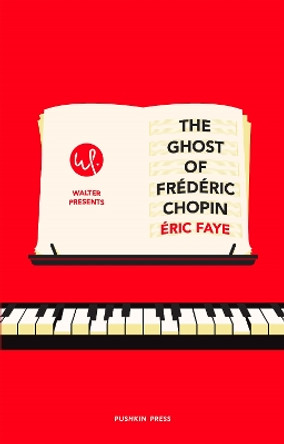 The Ghost of Frederic Chopin by Eric Faye 9781782277224