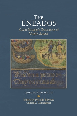 The Eneados: Gavin Douglas's Translation of Virgil's Aeneid: Volume III: Book VIII-XIII Priscilla Bawcutt 9781897976449