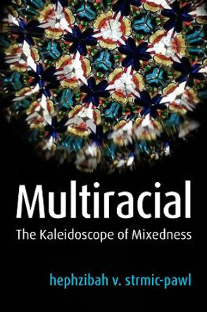 Multiracial: The Kaleidoscope of Mixedness by strmic-pawl 9781509534661