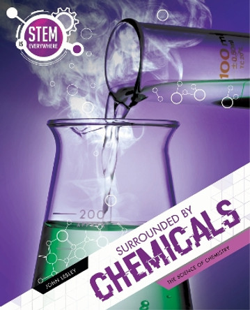 Surrounded By Chemicals: The Science of Chemistry by John Lesley 9781925860795