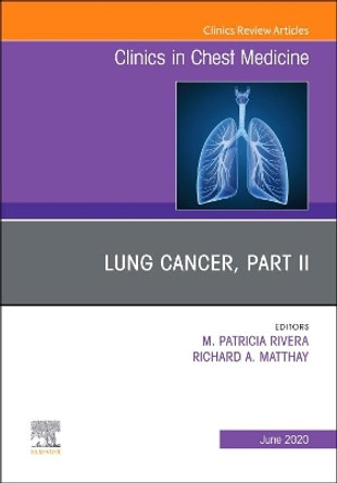 Lung Cancer, Part II, An Issue of Clinics in Chest Medicine by M. Patricia Rivera 9780323791427