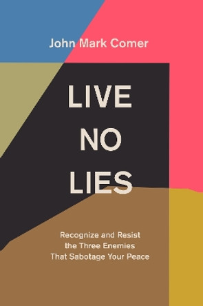 Live No Lies: Recognize and Resist the Three Enemies That Sabotage Your Peace by John Mark Comer 9780281086511