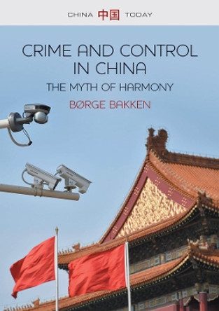 Crime and Control in China: The Myth of Harmony by Borge Bakken 9780745663180