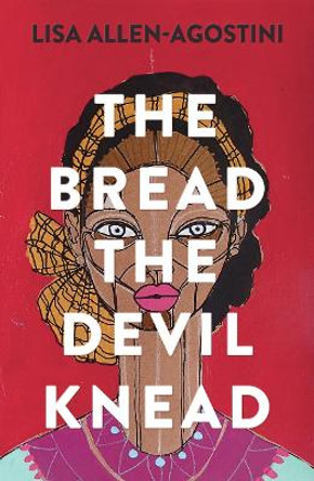The Bread the Devil Knead by Lisa Allen-Agostini 9781912408993