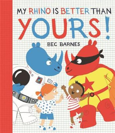 My Rhino is Better Than Yours! by Bec Barnes 9781788450751