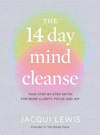 The 14 Day Mind Cleanse: Your step-by-step detox for more clarity, focus and joy by Jacqui Lewis 9781922616104