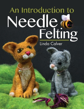 An Introduction to Needle Felting by Calver, Linda 9781526780645