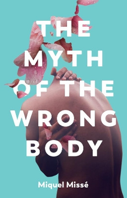 The Myth of the Wrong Body Miquel Misse 9781509551880