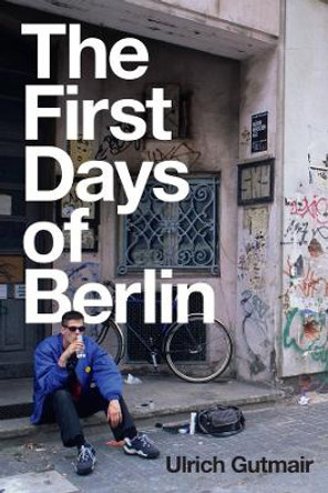 The First Days of Berlin: The Sound of Change by Ulrich Gutmair 9781509547302